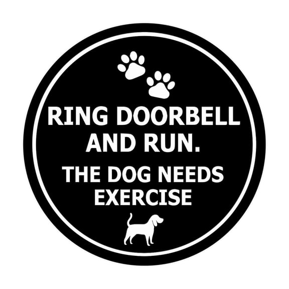 Circle Ring Doorbell And Run The Dog Needs Exercise Sign (Black) - Medium