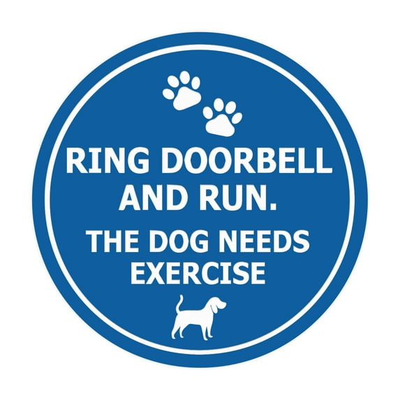 Circle Ring Doorbell And Run The Dog Needs Exercise Sign (Blue) - Medium