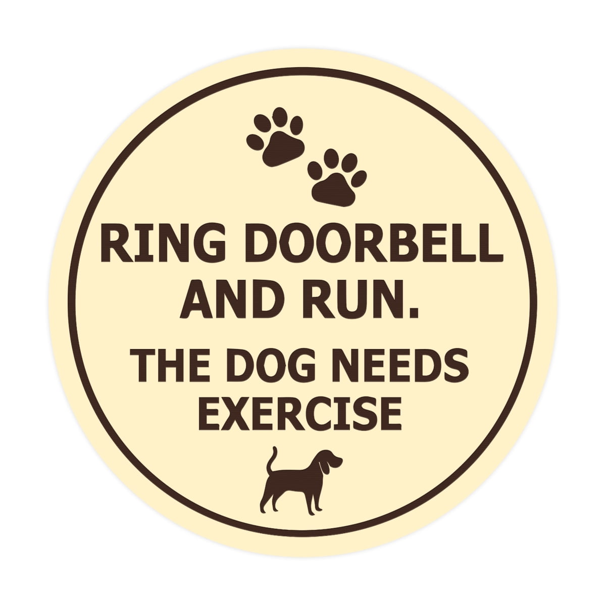Circle Ring Doorbell And Run The Dog Needs Exercise Sign (Ivory/Dark ...