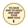 thumbnail image 1 of Circle To Have And To Hold And Keep Your Beer Cold Sign (Ivory/Dark Brown) - Medium, 1 of 6