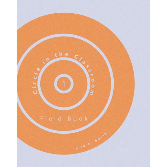 Circle in the Classroom Circle in the Classroom: Field Book 1, Book 1, (Paperback)