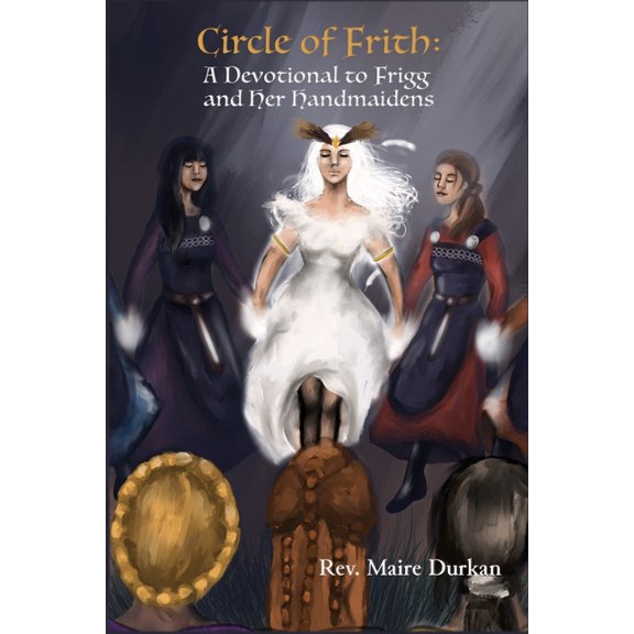 Circle of Frith: A Devotion to Frigg and Her Handmaidens, (Paperback)