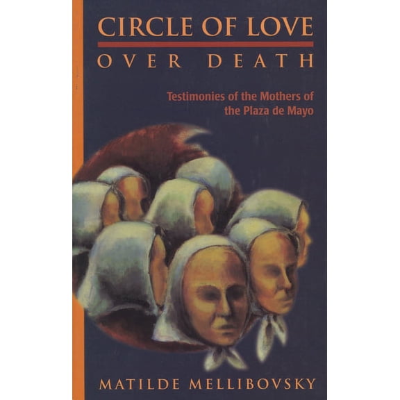 Circle of Love Over Death : The Story of the Mothers of the Plaza de Mayo (Paperback)