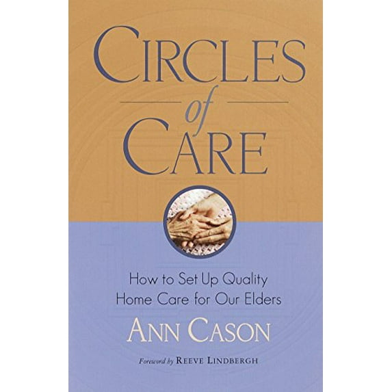 Pre-Owned Circles of Care: How to Set Up Quality Care for Our Elders in the Comfort of Their Own Homes (Paperback) 1570624712 9781570624711