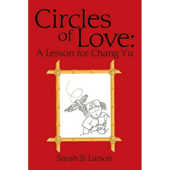 Circles of Love: A Lesson for Chang Yu Paperback 1684719437 9781684719433 Sarah B. Larson