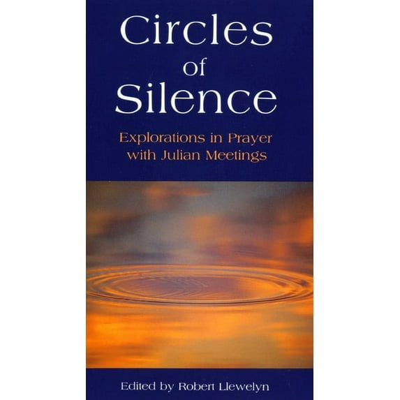 Circles of Silence: Explorations in Prayer with Julian Meetings, (Paperback)