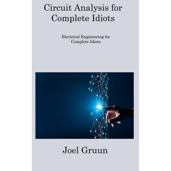Circuit Analysis for Complete Idiots: Electrical Engineering for Complete Idiots (Hardcover)
