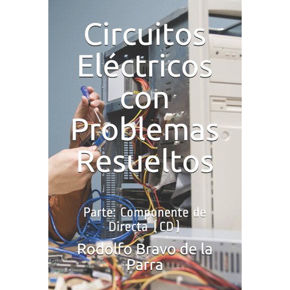 Circuitos Elctricos con Problemas Resueltos.: Parte: Componente de Directa (CD) (Paperback)