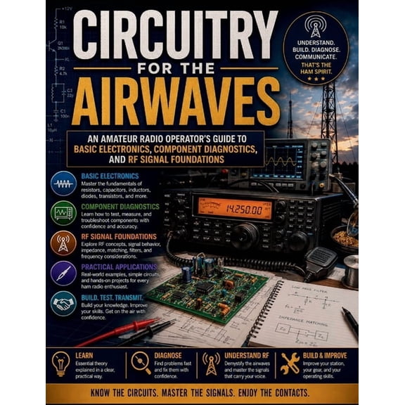 Circuitry for the Airwaves: An Amateur Radio Operator's Guide to Basic Electronics, Component Diagnostics, and RF Signal, (Paperback)