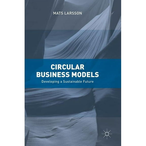 Circular Business Models: Developing a Sustainable Future, (Hardcover)