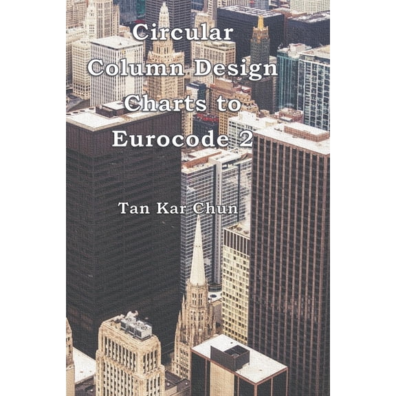Circular Column Design Charts to Eurocode 2 (Paperback)