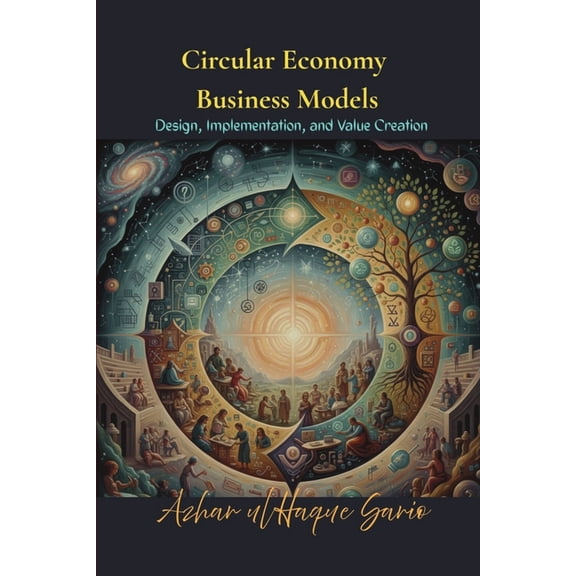 Circular Economy Business Models: Design, Implementation, and Value Creation, (Paperback)