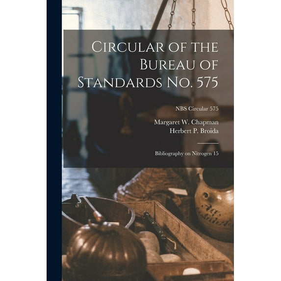 Circular of the Bureau of Standards No. 575: Bibliography on Nitrogen 15; NBS Circular 575, (Paperback)