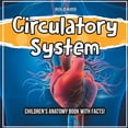thumbnail image 1 of Circulatory System: Children's Anatomy Book With Facts! (Paperback), 1 of 1