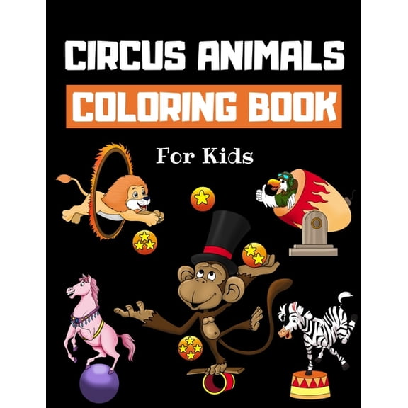 Circus Animals Coloring Book For Kids: Family Circus Colouring Book for Children 30 Pages of Cute Animals Performing Tri, (Paperback)
