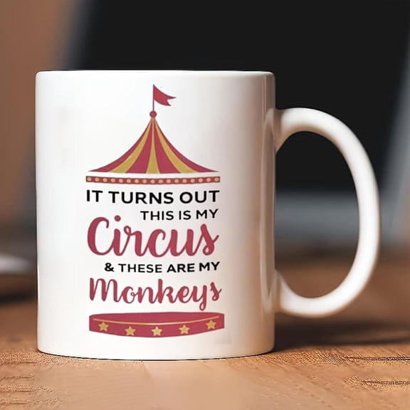 Circus Coffee Cup 10 99oz Fun Humorous Ceramic Mug with It Turns Out This Is My Circus These Are My Monkeys Design Friends Colleagues Employees Men Wo