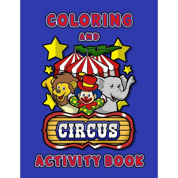 Circus Coloring and Activity Book: Fun Coloring Book for Boys & Girls age 4-8 Filled With Performing Circus Animals and , (Paperback)