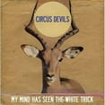 thumbnail image 1 of Circus Devils - My Mind Has Seen the White Trick - Alternative - CD, 1 of 1