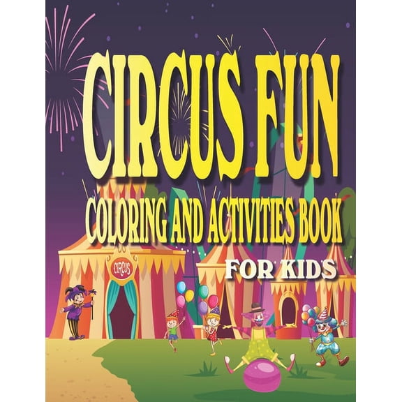 Circus Fun Coloring and Activities Book for Kids: Carnival Fun Activities for kids Ages 4-8 with Coloring, Mazes, Work S, (Paperback)