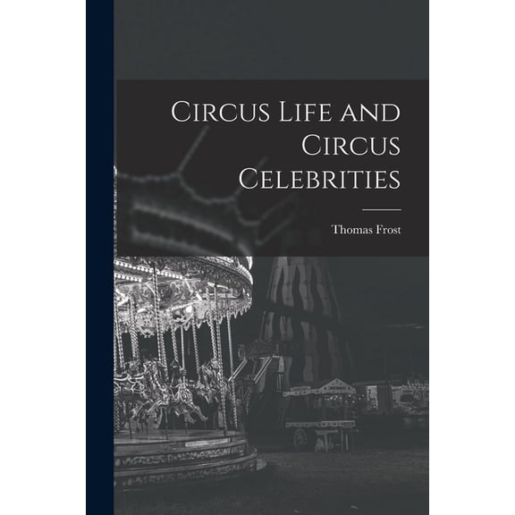 Circus Life and Circus Celebrities, (Paperback)