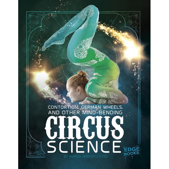 Circus Science: Contortion, German Wheels, and Other Mind-Bending Circus Science (Hardcover)
