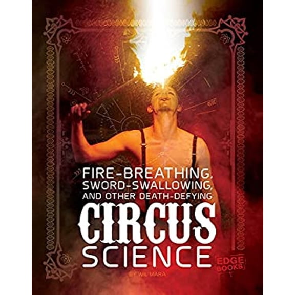 Pre-Owned Fire Breathing, Sword Swallowing, and Other Death-Defying Circus Science Library Binding Wil Mara