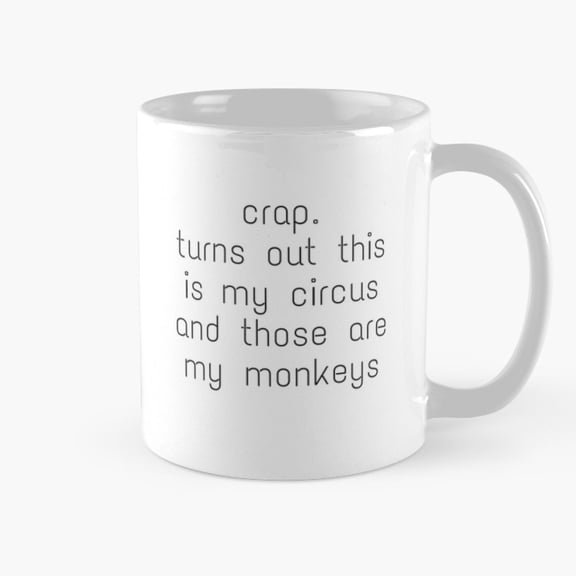 Circus and Monkeys Humorous Quote Mug, 11oz Ceramic, Black Lettering