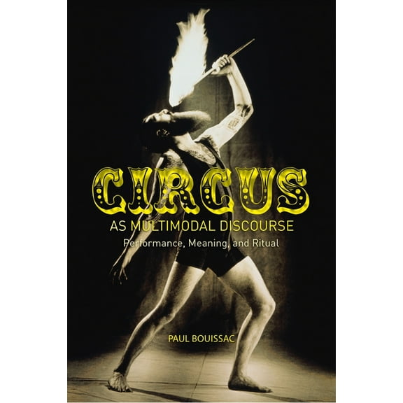 Circus as Multimodal Discourse: Performance, Meaning, and Ritual, (Hardcover)