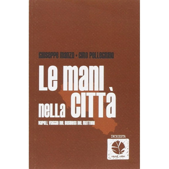 Ciro Pellegrino,Giuseppe Le mani nella citt. Napoli, viaggio nel business del ma (Paperback)
