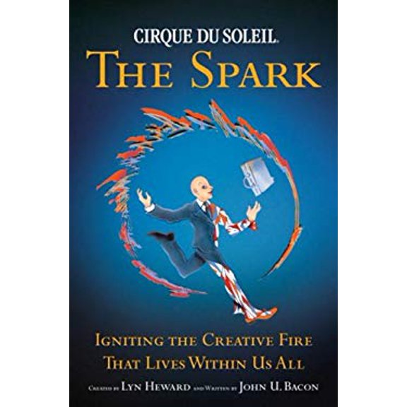 Pre-Owned Cirque Du Soleil (R) the Spark: Igniting the Creative Fire That Lives Within Us All (Hardcover) 0385662114 9780385662116