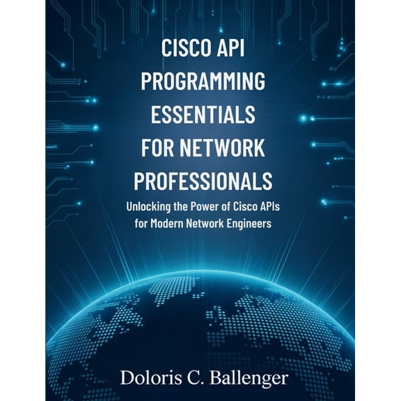 The Technology Library Cisco API Programming Essentials for Network Professionals: Unlocking the Power of Cisco APIs for Modern Network Enginee, (Paperback)