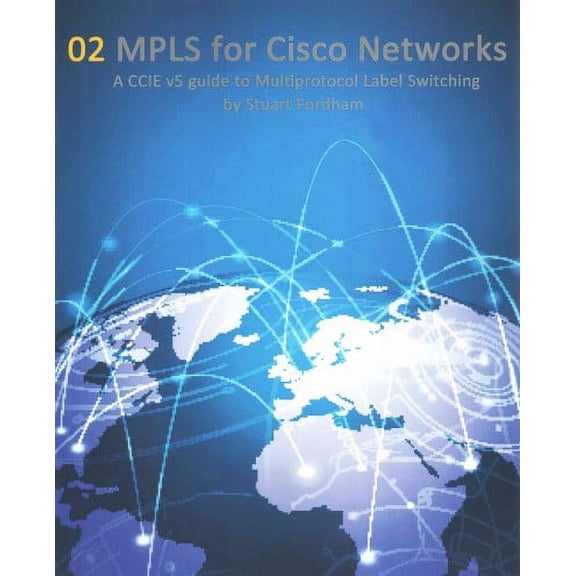 Cisco CCIE Routing and Switching V5.0: MPLS for Cisco Networks: A CCIE v5 guide to Multiprotocol Label Switching (Paperback)