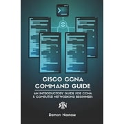 Computer Networking Cisco CCNA Command Guide An Introductory Guide for CCNA & Computer Networking Beginners, Book 2, Paperback