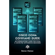 Cisco CCNA Command Guide An Introductory Guide for CCNA & Computer Networking Beginners, Paperback