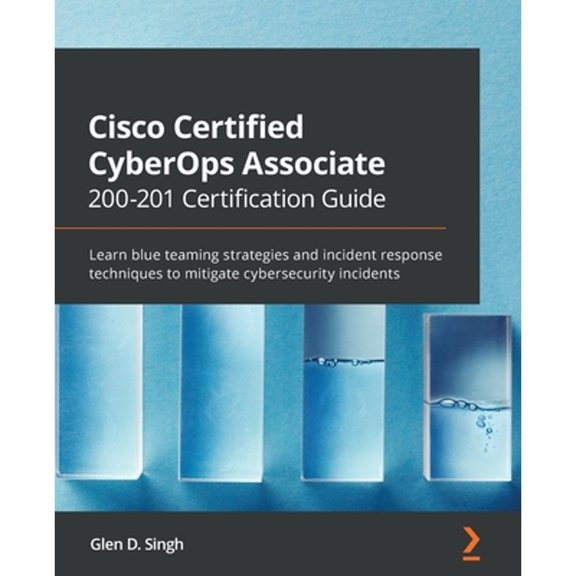 Pre-Owned Cisco Certified CyberOps Associate 200-201 Certification Guide: Learn blue teaming strategies and incident response techniques to mitigate cybersecurity incidents, 9781800560871, 1800560877, Paperback