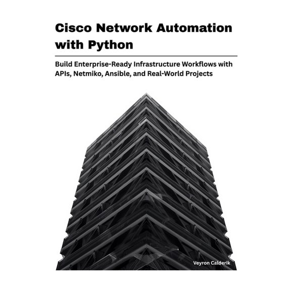 Cisco Network Automation with Python: Build Enterprise-Ready Infrastructure Workflows with APIs, Netmiko, Ansible, and R, (Paperback)