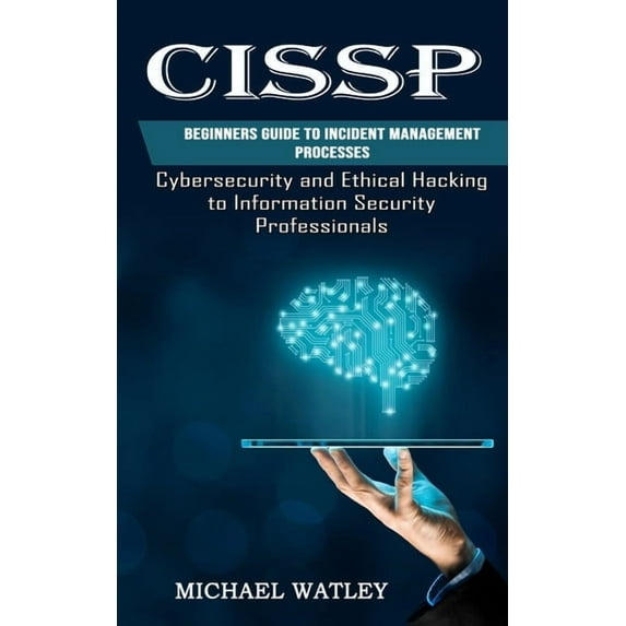 Cissp: Beginners Guide to Incident Management Processes (Cybersecurity and Ethical Hacking to Information Security Profe, (Paperback)
