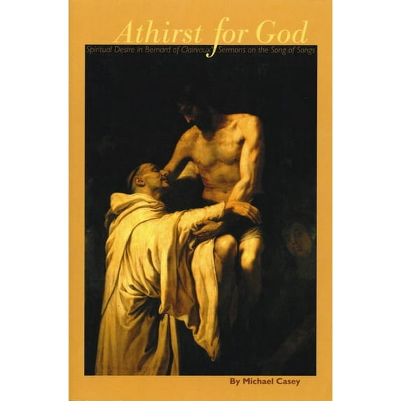Cistercian Studies Athirst for God: Spiritual Desire in Bernard of Clairvaux's Sermons on the Song of Songs Volume 77, Book 77, (Paperback)