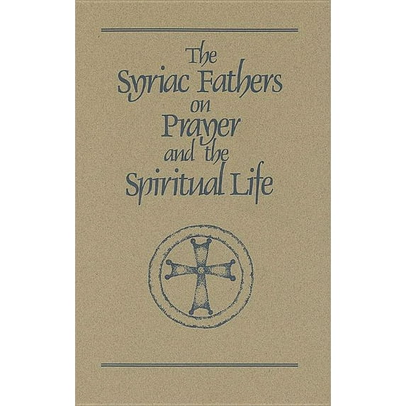 Cistercian Studies The Syriac Fathers on Prayer and the Spiritual Life: Volume 101, Book 101, (Paperback)