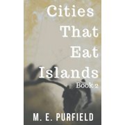 Cities That Eat Islands Cities That Eat Islands Book 2, Book 2, Paperback