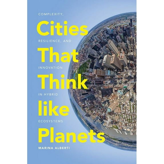 Cities That Think Like Planets: Complexity, Resilience, and Innovation in Hybrid Ecosystems, (Paperback)