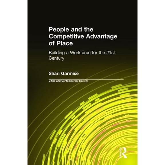 Cities and Contemporary Society (Hardcov People and the Competitive Advantage of Place: Building a Workforce for the 21st Century, (Hardcover)