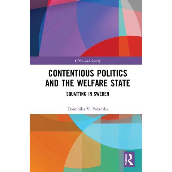 Cities and Society Contentious Politics and the Welfare State: Squatting in Sweden, (Hardcover)