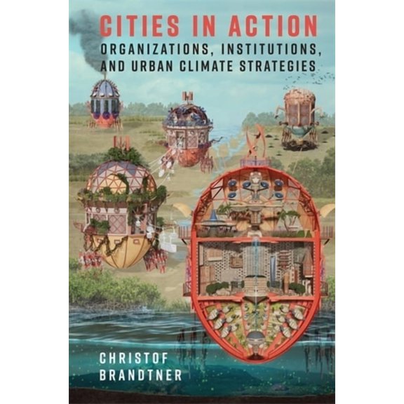 Society and the Environment Cities in Action: Organizations, Institutions, and Urban Climate Strategies, (Paperback)