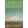 thumbnail image 1 of Cities in the Wilderness : A New Vision of Land Use in America (Hardcover), 1 of 1