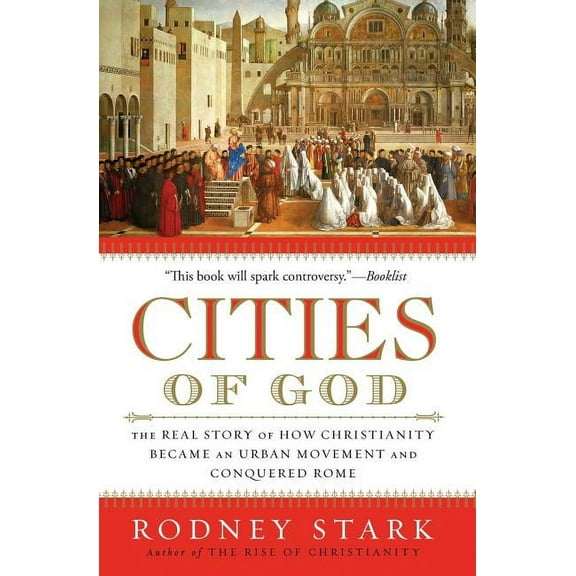 Cities of God: The Real Story of How Christianity Became an Urban Movement and Conquered Rome, (Paperback)
