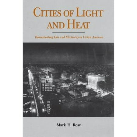 Pre-Owned Cities of Light and Heat: Domesticating Gas and Electricity in Urban America (Hardcover) 0271013494 9780271013497
