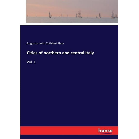 Cities of northern and central Italy: Vol. 1, (Paperback)