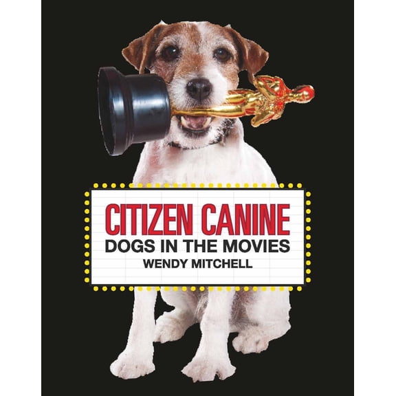 Citizen Canine: Dogs in the Movies, (Hardcover)