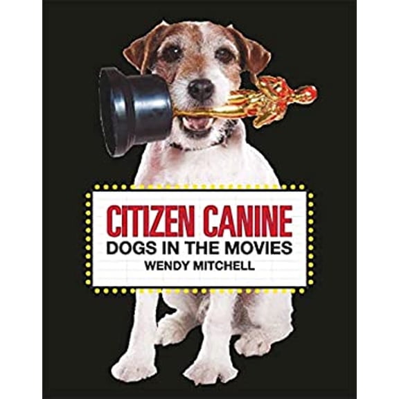 Pre-Owned Citizen Canine: Dogs in the Movies (Hardcover) 1786275740 9781786275745